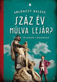 Jaffa Kiadó Ablonczy Balázs: Száz év múlva lejár - könyv