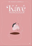 Jaffa Kiadó Dr. Mangó Gabriella: Kávémonológok - könyv