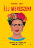 Jaffa Kiadó Élj merészen! - Mit tanít nekünk Frida Kahlo