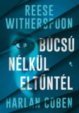 Jaffa Kiadó Harlan Coben, Witherspoon, Reese: Búcsú nélkül eltűntél - könyv
