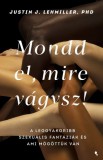 Jaffa Kiadó Justin J. Lehmiller: Mondd el, mire vágysz! - A leggyakoribb szexuális fantáziák és ami mögöttük van - könyv