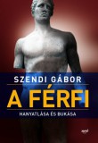 Jaffa Kiadó Szendi Gábor: A férfi hanyatlása és bukása - könyv
