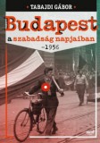 Jaffa Kiadó Tabajdi Gábor: Budapest a szabadság napjaiban - 1956 - könyv