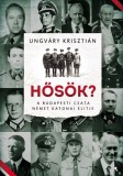 Jaffa Kiadó Ungváry Krisztián: Hősök? - A budapesti csata német katonai elitje - könyv
