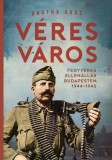 Jaffa Kiadó Véres város - Fegyveres ellenállás Budapesten, 1944-1945