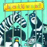 Jaj, csak ki ne nyisd!