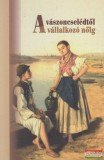 Jász Múzeumért Alapítvány Bathó Edit, Tóth Péter - A vászoncselédtől a vállalkozó nőig