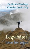 Jel Kiadó Herbert Madinger, P. Christian Oppitz: Légy bátor! Isten hív Téged - könyv