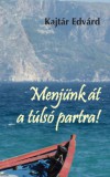 Jel Kiadó Kajtár Edvárd: Menjünk át a túlsó partra! - könyv