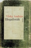 Jelenkor Kiadó Visky András: Illegalisták - könyv
