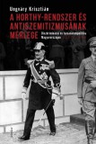 Jelenkor Ungváry Krisztián: A Horthy-rendszer és antiszemitizmusának mérlege - Diszkrimináció és társadalompolitika Magyarországon, 1919-1944 - könyv