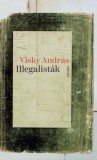 Jelenkor Visky András: Illegalisták - könyv