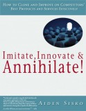 JNR Publishing Aiden Sisko: Imitate,Innovate and Annihilate :How To Clone And Improve On Competitors' Best Products And Services Effectively! - könyv