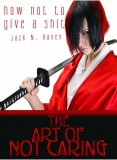 JNR Publishing Jack N. Raven: How Not To Give a Shit!: The Art of Not Caring - könyv