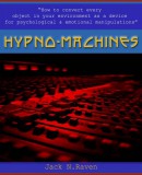 JNR Publishing Jack N. Raven: Hypno Machines - How To Convert Every Object In Your Environment As a Device For Psychological and Emotional Manipulator - könyv