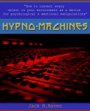 JNR Publishing Jack N. Raven: Hypno Machines - How To Convert Every Object In Your Environment As a Device For Psychological and Emotional Manipulator - könyv