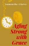 JNR Publishing Samantha Claire: Aging Strong With Grace - könyv