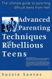 JNR Publishing Suzzie Santos: Advanced Parenting Techniques Of Rebellious Teens : The Ultimate Guide To Parenting Difficult Teens From Hell! - könyv
