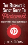 Juha Öörni: The Beginner’s Short Guide to Pinterest - könyv