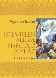Kairosz Kiadó Ágoston István: Istentelen állam, harcoló egyház - könyv