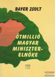 Kairosz Kiadó Bayer Zsolt - Ötmillió magyar miniszterelnöke