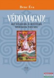 Kairosz Kiadó Bene Éva - Védd magad! - Amit egészségről és betegségről mindenkinek tudni kell