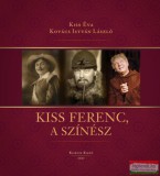 Kairosz Kiadó Dr. Kiss Éva, Kovács István László - Kiss Ferenc, a színész