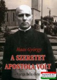 Kairosz Kiadó Haas György - A szeretet apostola volt - Varga Béla élete