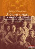 Kairosz Kiadó Hídvégi Iván - "Fiúk, fel a fejjel, a harsona zeng..." - Emlékezés az óbudai 21. számú Gárdonyi Cserkészcsapatra