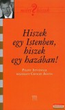 Kairosz Kiadó Hiszek egy Istenben, hiszek egy hazában! - Pálffy Istvánnal beszélget Csengei Ágota