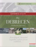 Kairosz Kiadó Kondor Katalin - Hej, Debrecen - Szülőhazám, Vargakert
