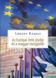 Kairosz Kiadó Lóránt Károly - Az Európai Unió jövője és Magyarország mozgástere