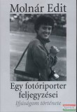 Kairosz Kiadó Molnár Edit - Egy fotóriporter feljegyzései