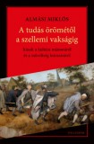 KALLIGRAM KIADÓ Almási Miklós: A tudás örömétől a szellemi vakságig - könyv