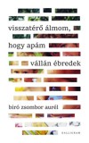 KALLIGRAM KIADÓ Biró Zsombor Aurél: Visszatérő álmom, hogy apám vállán ébredek - könyv