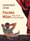 KALLIGRAM KIADÓ Kerékgyártó István: Fecske Milán élete, jó sora és viszontagságai - könyv