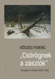 KALLIGRAM KIADÓ Kőszeg Ferenc: Csörögnek a zászlók - Válogatott írások 2000-2022 - könyv