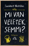KALLIGRAM KIADÓ Szeifert Natália: Mi van veletek, semmi? - könyv