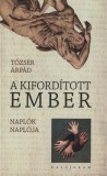 Kalligram Könyv- és Lapkiadó A kifordított ember - Naplók naplója 2001-2004