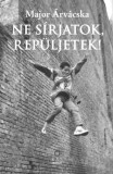 KAS Kiadó Major Árvácska: Ne sírjatok, repüljetek! - könyv