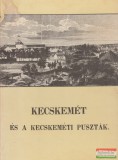 Kecskemét Városi Tanács V. B Sümegi György szerk. - Kecskemét és a kecskeméti puszták