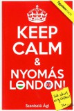 Keep Calm & Nyomás London!