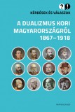 Kérdések és válaszok a dualizmus kori Magyarországról, 1867-1918