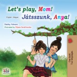 KidKiddos Books Shelley Admont - Biljana Serafimovska: Let’s Play, Mom! Játsszunk, Anya! - könyv