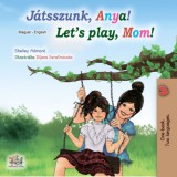 KidKiddos Books Shelley Admont: Játsszunk, Anya! Let’s Play, Mom! - könyv