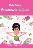 Kismamablog Kiadó Vida Ágnes: Anyapszichológia - Az anyai lélek szivárványa a fogantatástól nagymamakorig - könyv