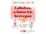 Kiss József Kiadó Lévai Lívia - Livi meséi – Lullalína, a bátor kis hercegnő