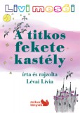 Kiss József Könyvkiadó Lévai Lívia: Livi meséi - A titkos fekete kastély - könyv