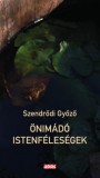 Kiss József Könyvkiadó Szendrődi Győző: Önimádó istenféleségek - könyv