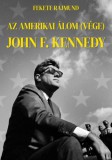 KKETTK Alapítvány Fekete Rajmund: Az amerikai álom (vége) - John F. Kennedy - könyv